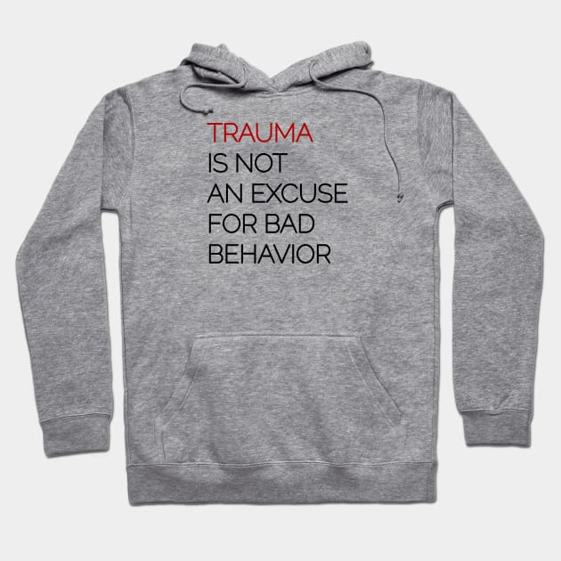 Trauma is Not an Excuse for Bad Behavior - Black Text Hoodie by Pointless_Peaches